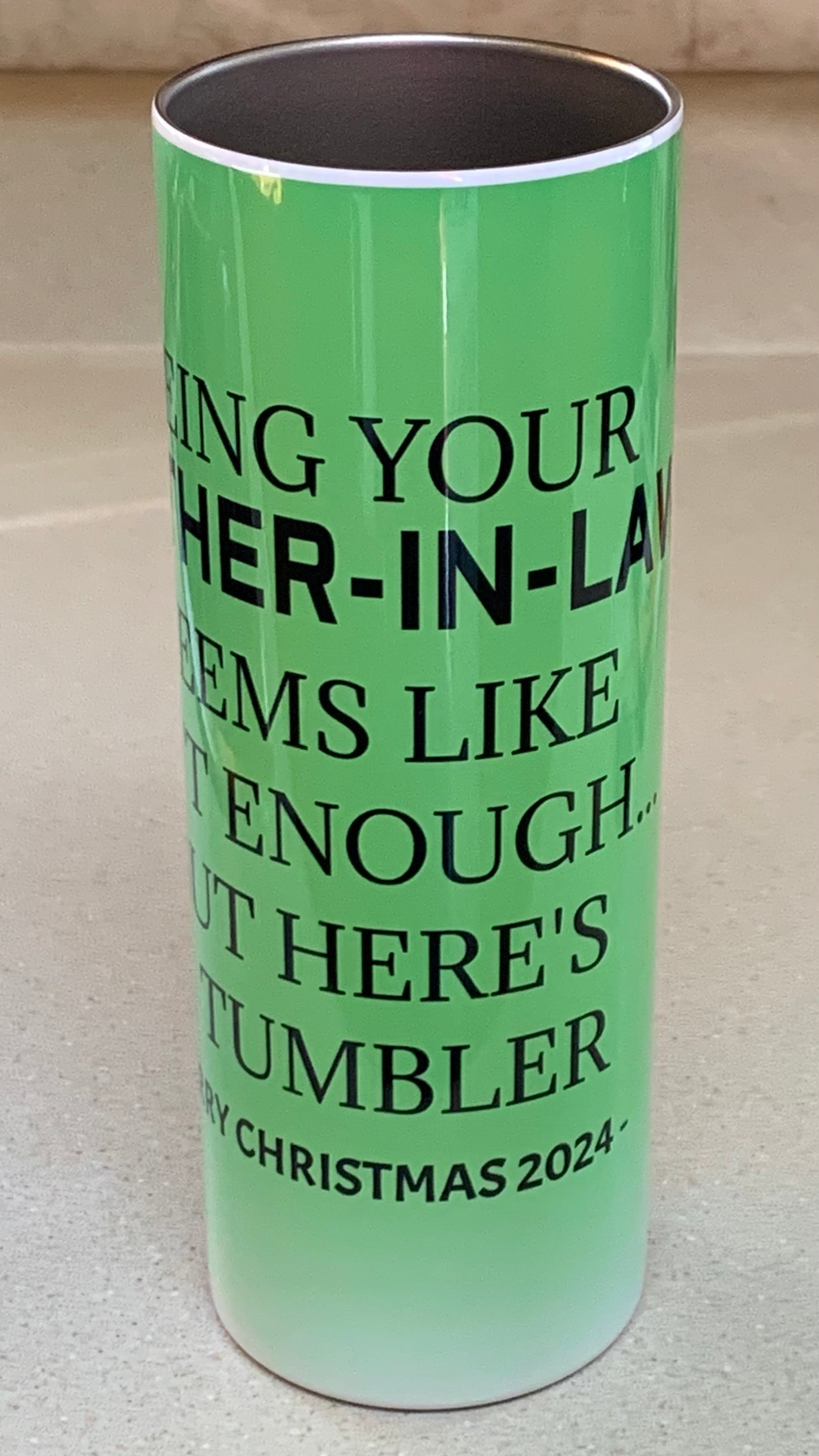 Being your Mother-In-Law seems like gift enough...But here's a tumbler