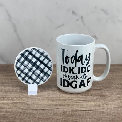 Today IDK,IDC, & IDGAF mug and coaster set